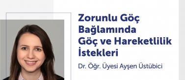 TEDÜ MIGS Talks Kapsamında Ayşen Üstübici'nin ''Zorunlu Göç Bağlamında Göç ve Hareketlilik İstekleri'' Konuşması